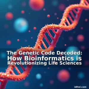 Read more about the article The Genetic Code Decoded: How Bioinformatics is Revolutionizing Life Sciences